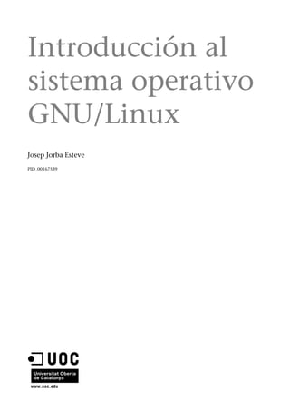 Introducción al
sistema operativo
GNU/Linux
Josep Jorba Esteve
PID_00167539
 