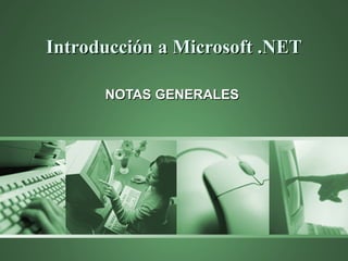 Introducción a Microsoft .NET
NOTAS GENERALES

 
