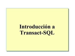 Introducción a
Transact-SQL
 