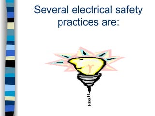 Several electrical safety
practices are:
 