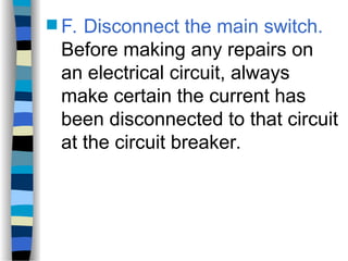  F. Disconnect the main switch.
Before making any repairs on
an electrical circuit, always
make certain the current has
been disconnected to that circuit
at the circuit breaker.
 