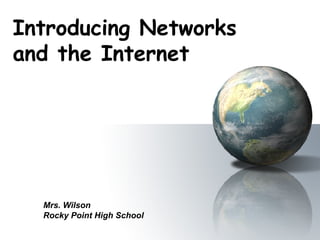 Introducing Networks and the Internet Mrs. Wilson Rocky Point High School 