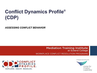 Conflict Dynamics Profile®
(CDP)
ASSESSING CONFLICT BEHAVIOR
 