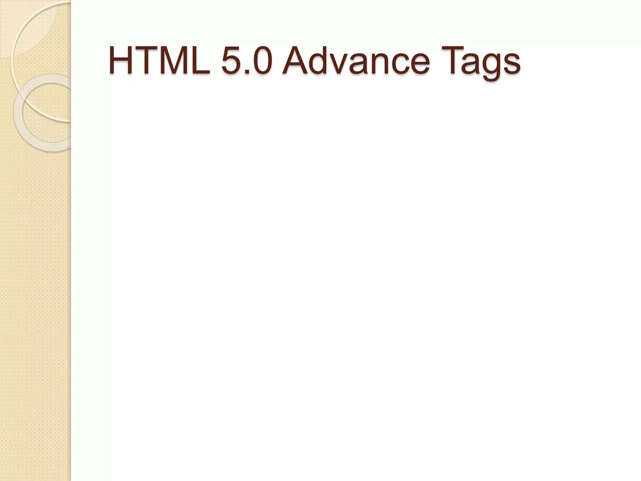 HTML 5.0 Advance Tags
 