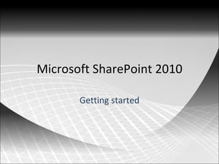 Microsoft SharePoint 2010 Getting started 