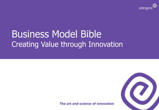 Business Model BibleCreating Value through Innovation The art and science of innovation 