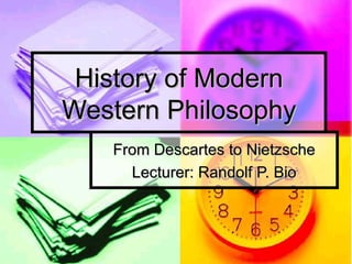 History of Modern Western Philosophy From Descartes to Nietzsche Lecturer: Randolf P. Bio 