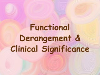 Functional Derangement & Clinical Significance 