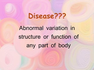 Disease??? Abnormal variation in structure or function of any part of body 