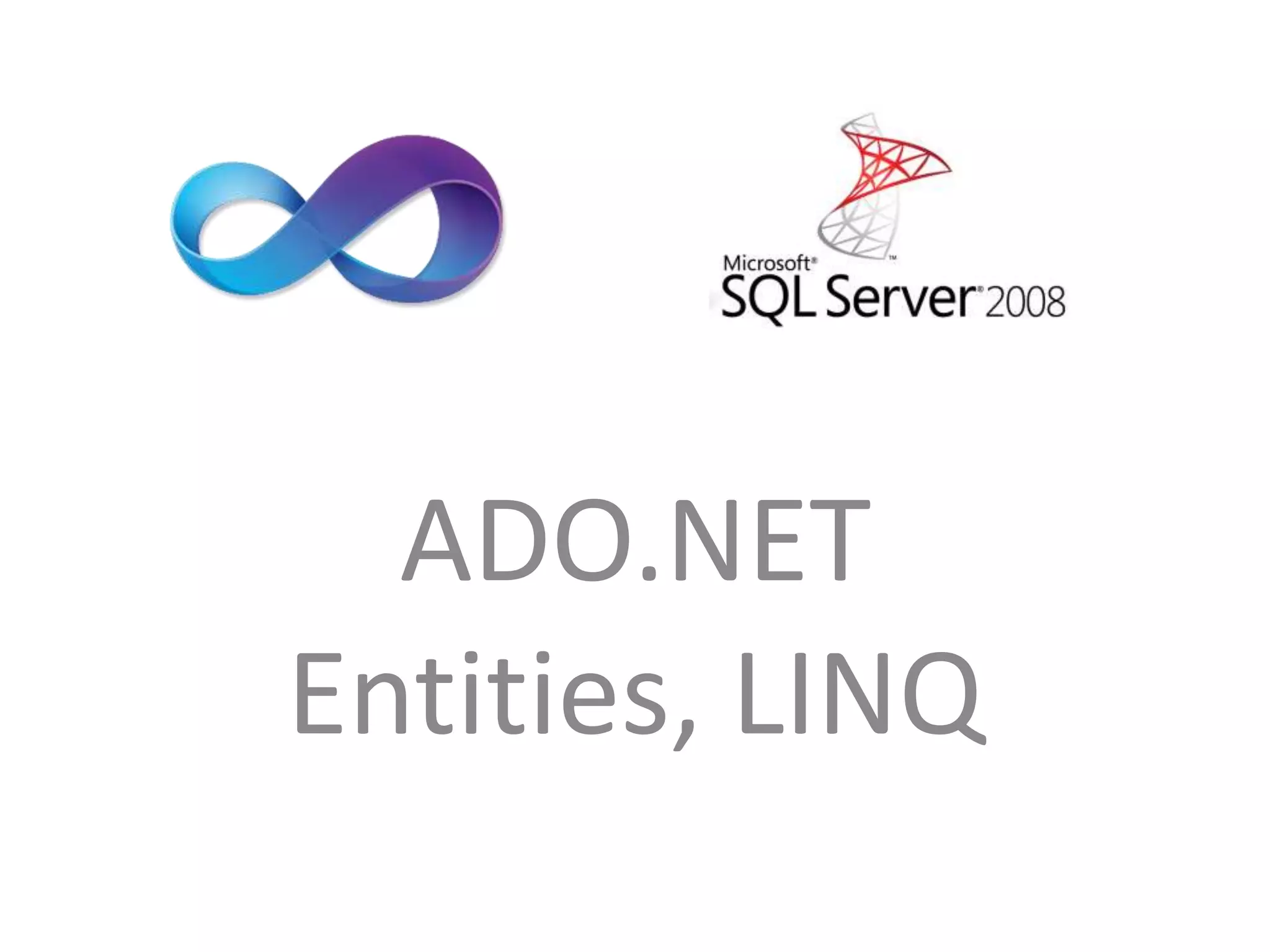 ADO.NET
Entities, LINQ
 