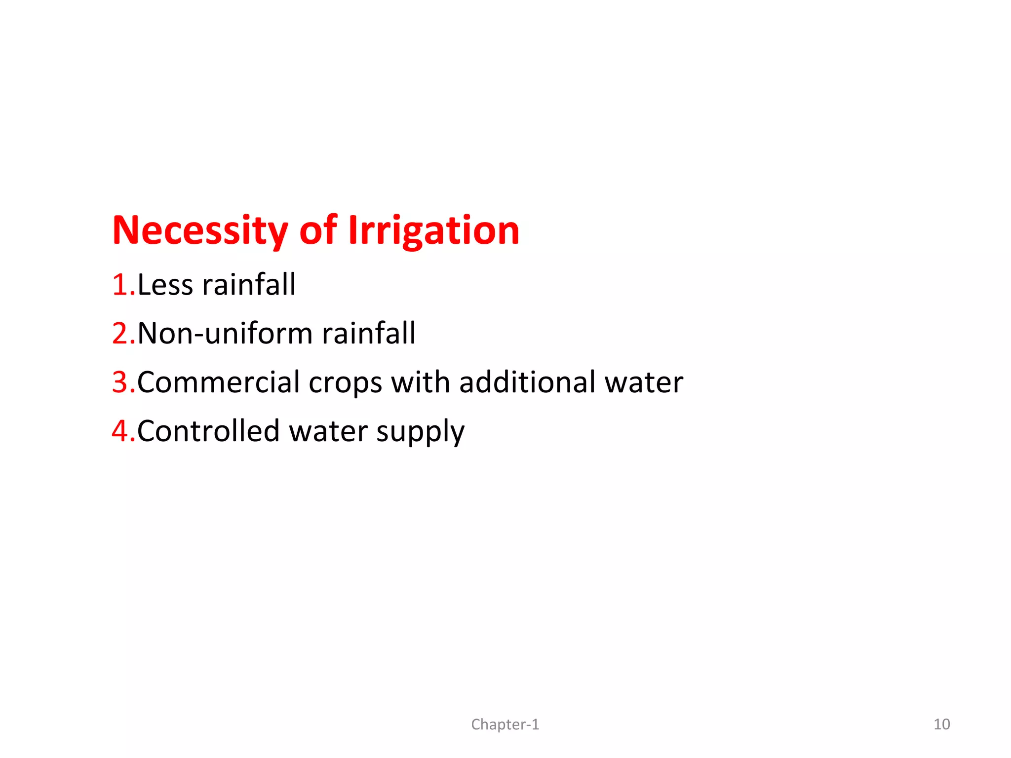 Necessity of Irrigation
1.Less rainfall
2.Non-uniform rainfall
3.Commercial crops with additional water
4.Controlled water supply
10Chapter-1
 