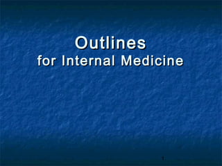 1
OutlinesOutlines
for Internal Medicinefor Internal Medicine
 
