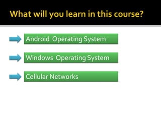 Android Operating System
Windows Operating System
Cellular Networks
 