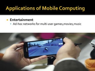 Entertainment
 Ad-hoc networks for multi user games,movies,music
 
