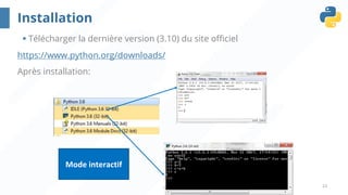 23
Installation
§ Télécharger la dernière version (3.10) du site officiel
https://www.python.org/downloads/
Après installation:
Mode interactif
 