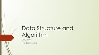 Data Structure and
Algorithm
COC2060
- Nadeem Akhtar
 