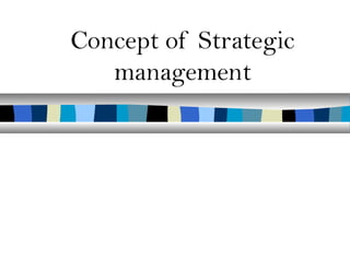 Concept of Strategic
   management
 