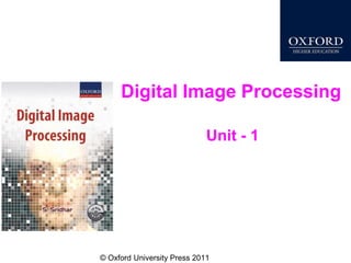 © Oxford University Press 2011
Digital Image Processing
Unit - 1
 