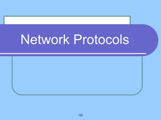122
Network Protocols
 