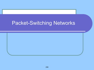 239
Packet-Switching Networks
 