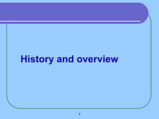 5
History and overview
 