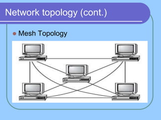Network topology (cont.)
 Mesh Topology
 