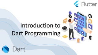 Introduction to
Dart Programming
 