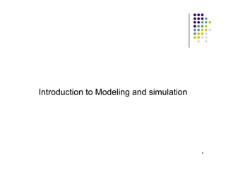 Introduction to Modeling and simulation
4
 