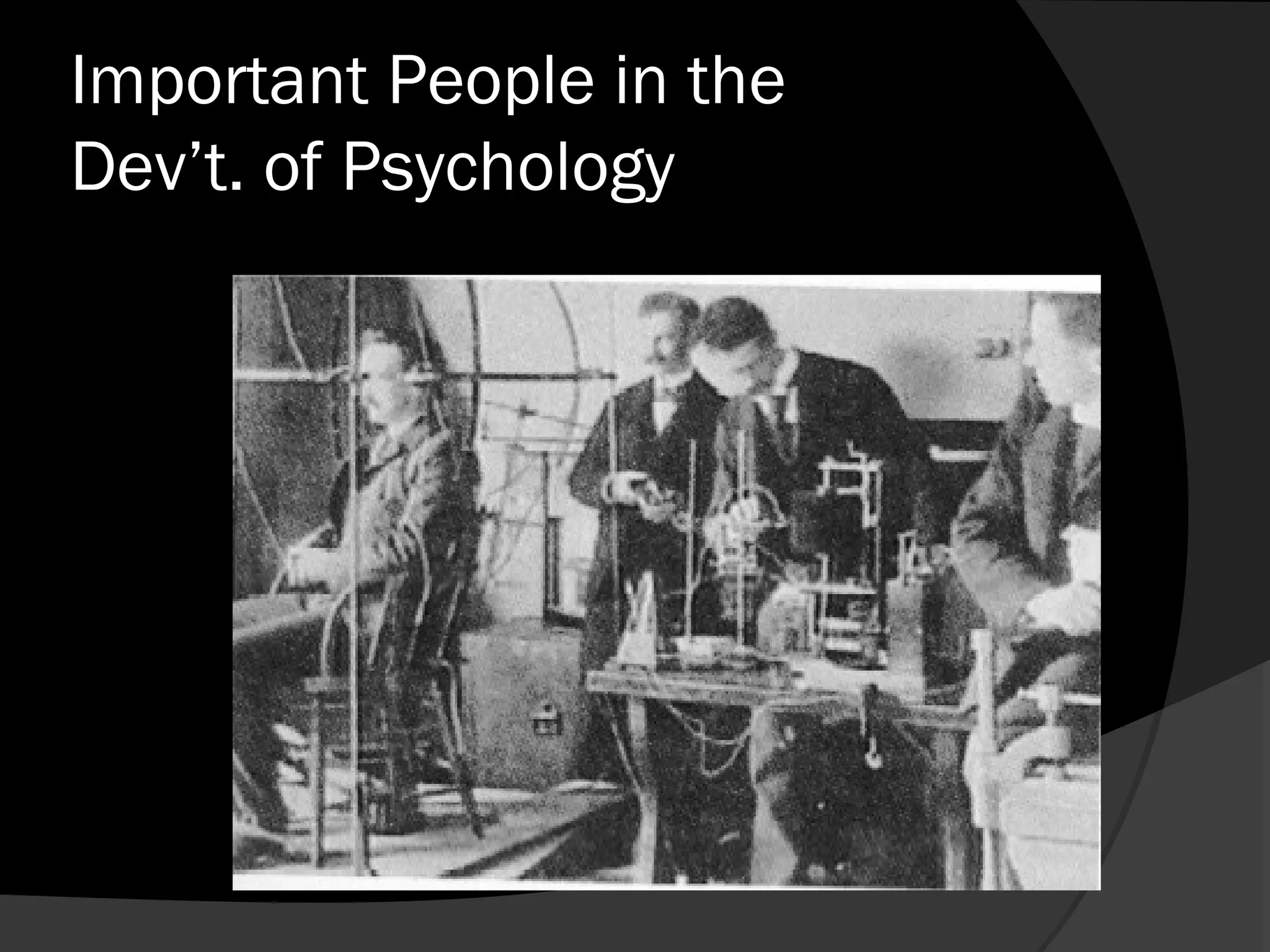 Important People in the
Dev’t. of Psychology
 