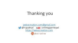 webocreation.com@gmail.com
:@rupaknpl : onlinegyannepal
https://webocreation.com
Thanking you
 