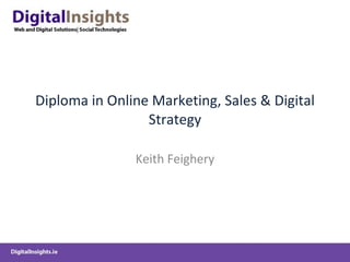 Diploma in Online Marketing, Sales & Digital Strategy Keith Feighery 