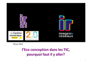 20 juin 2011


          l’Eco conception dans les TIC,
              pourquoi faut il y aller?
                     Conseil d’administration
                                                1
                            séminaire
 