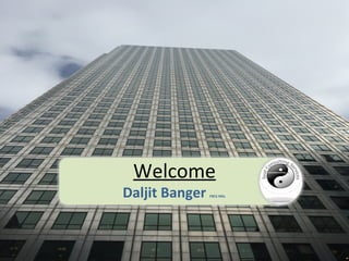 Welcome
Daljit Banger FBCS MSc
 