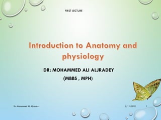 DR: MOHAMMED ALI ALJRADEY
)MBBS , MPH)
FIRST LECTURE
2/11/2021
Dr: Mohammed Ali Aljradey 1
 
