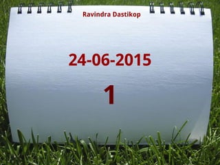 24-06-2015
Ravindra Dastikop
1
 