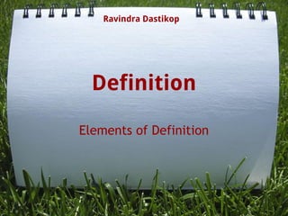 Definition
Elements of Definition
Ravindra Dastikop
 