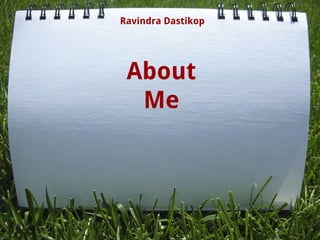 About
Me
Ravindra Dastikop
 