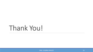 Thank You!
18
ENG. LOUBNA KHALED
 