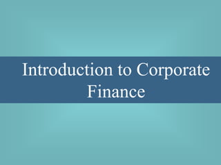 Introduction to Corporate
        Finance
 