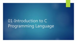 01-Introduction to C
Programming Language
 