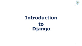 Introduction
to
Django
1
 