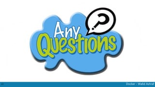 Docker - Walid Ashraf23
 