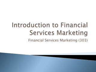 Financial Services Marketing (303)
 