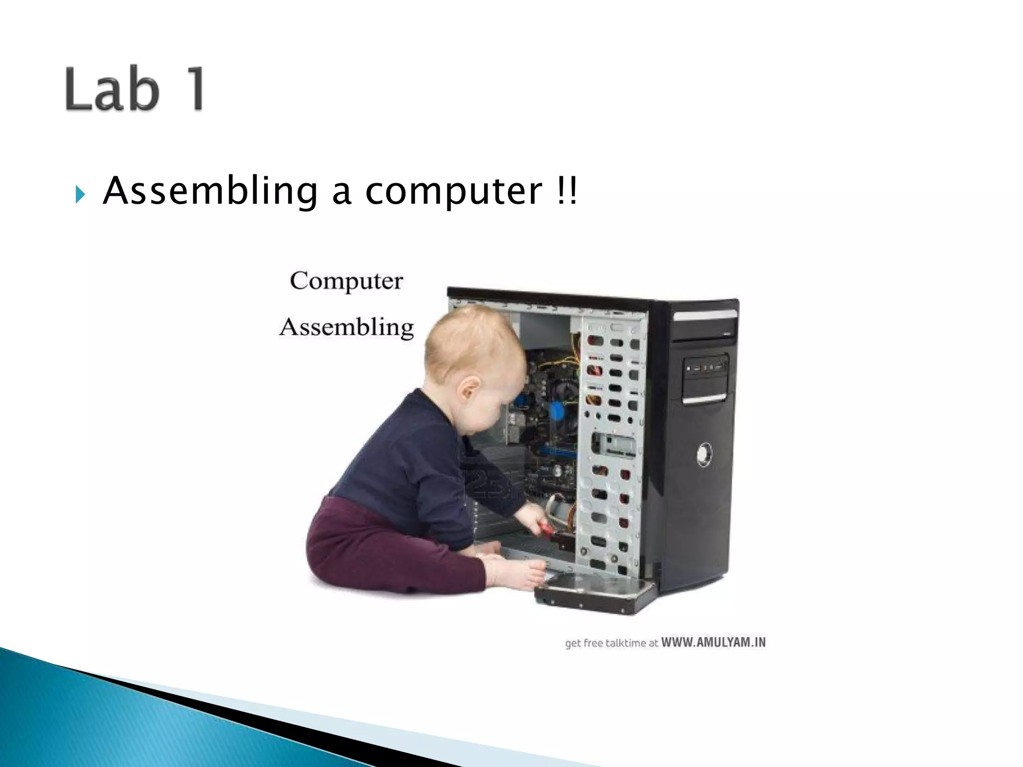  Assembling a computer !!
 