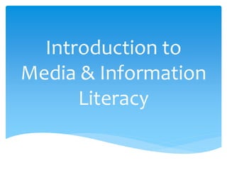 Introduction to
Media & Information
Literacy
 