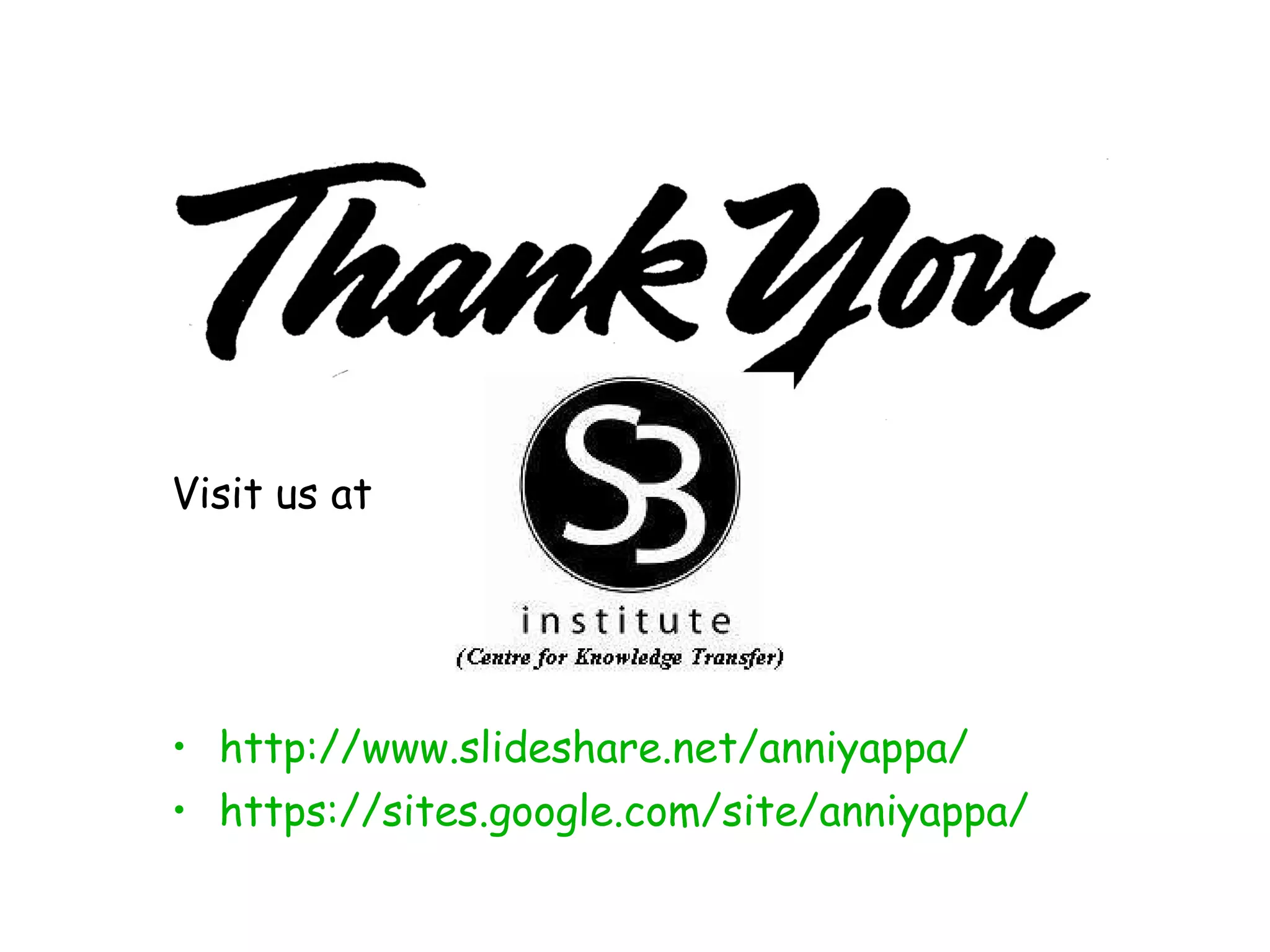 Visit us at http://www.slideshare.net/anniyappa/ https://sites.google.com/site/anniyappa/ 