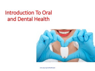 Introduction To Oral
and Dental Health
www.aap.org/oralhealth/pact 1
 