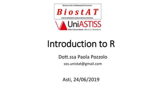 Introduction to R
Dott.ssa Paola Pozzolo
sos.unistat@gmail.com
Asti, 24/06/2019
 