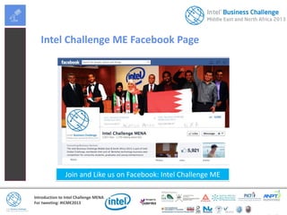 Introduction to Intel Challenge MENA
For tweeting: #ICME2013
Intel Challenge ME Facebook Page
Join and Like us on Facebook: Intel Challenge ME
 