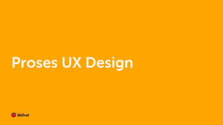 Proses UX Design
 